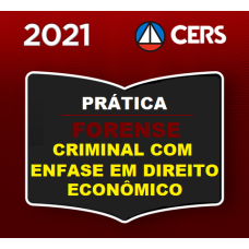 PRÁTICA FORENSE - CRIMINAL COM ÊNFASE EM DIREITO ECONÔMICO - CERS 2021
