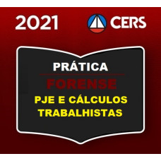 PRÁTICA FORENSE - CÁLCULOS TRABALHISTAS E PJE - CERS 2021