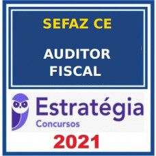 SEFAZ CE - AUDITOR FISCAL CEARÁ - PACOTE COMPLETO - ESTRATÉGIA 2021