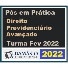 PRÁTICA FORENSE/JURÍDICA (PÓS GRADUAÇÃO) - DIREITO PREVIDENCIÁRIO AVANÇADO - DAMÁSIO 2022 (TURMA DE FEVEREIRO)