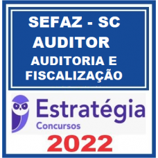 SEFAZ SC - AUDITOR FISCAL - AUDITORIA E FISCALIZAÇÃO - ESTRATÉGIA - 2022