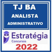 TJ BA - ANALISTA JUDICIÁRIO - ÁREA ADMINISTRATIVA - TJBA - BAHIA - ESTRATÉGIA 2022