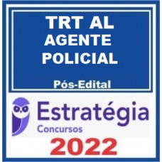 TRT AL - 19ª - TÉCNICO JUDICIÁRIO (AGENTE DE POLÍCIAL JUDICIAL) DO TRIBUNAL REGIONAL DO TRABALHO DA 19ª REGIÃO - TRTAL - PÓS EDITAL - ESTRATÉGIA - 2022