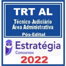 TRT AL - 19ª - TÉCNICO JUDICIÁRIO (ÁREA ADMINISTRATIVA) DO TRIBUNAL REGIONAL DO TRABALHO DA 19ª REGIÃO - TRTAL - PÓS EDITAL - ESTRATÉGIA - 2022