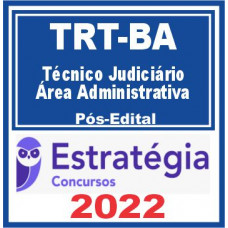 TRT BA (TRT 5) - TÉCNICO JUDICIÁRIO (ÁREA ADMINISTRATIVA) DO TRIBUNAL REGIONAL DO TRABALHO DA 5ª REGIÃO - TRT5 - TRTBA - PÓS EDITAL - ESTRATÉGIA - 2022