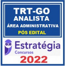 TRT GO - ANALISTA JUDICIÁRIO (ÁREA ADMINISTRATIVA) DO TRIBUNAL REGIONAL DO TRABALHO DA 18ª REGIÃO - TRT 18 - ESTRATÉGIA - 2022 - PÓS EDITAL