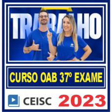 OAB 2ª FASE XXXVII (37) - TRABALHO - CEISC 2023