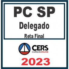 PC SP - DELEGADO DA POLÍCIA CIVIL DE SÃO PAULO - PCSP - RETA FINAL - PÓS EDITAL - CERS 2023