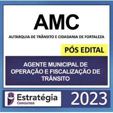 AMC – (AGENTE MUNICIPAL DE OPERAÇÃO E FISCALIZAÇÃO DE TRÂNSITO) – FORTALEZA - PÓS EDITAL - ESTRATÉGIA 2023
