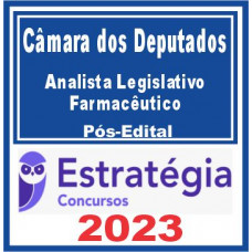 CÂMARA DOS DEPUTADOS - ANALISTA LEGISLATIVO - FARMACÊUTICO - PÓS EDITAL - ESTRATÉGIA 2023
