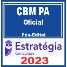 CBM PA - OFICIAL DO CORPO DE BOMBEIROS - CBMPA - ESTRATÉGIA - 2023 - PÓS EDITAL