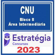 CNU - BLOCO 8 – ÁREA INTERMEDIÁRIA - ESTRATÉGIA 2023