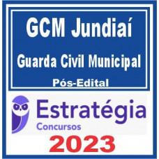 GCM - JUNDIAÍ - SP - GUARDA CIVIL MUNICIPAL  (GCM) - PÓS EDITAL - ESTRATÉGIA 2023