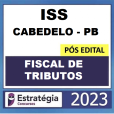ISS - CABEDELO-PB - FISCAL DE TRIBUTOS - ESTRATÉGIA 2023 - PÓS EDITAL