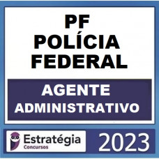 PF - AGENTE ADMINISTRATIVO DA POLICIA FEDERAL - ESTRATEGIA 2023