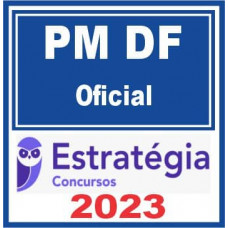 PM DF - OFICIAL DA POLÍCIA MILITAR DO DISTRITO FEDERAL - PMDF - ESTRATÉGIA 2023