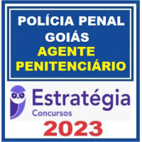 POLÍCIA PENAL DE GOIÁS - AGENTE PENITENCIÁRIO - PP GO - ESTRATÉGIA 2023