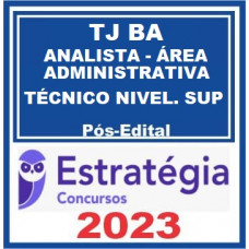 TJ BA - ANALISTA JUDICIÁRIO - ÁREA ADMINISTRATIVA TÉCNICO DE NÍVEL SUPERIOR - TJBA - PÓS EDITAL - ESTRATÉGIA 2023