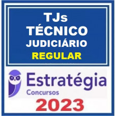 TÉCNICO JUDICIÁRIO - ÁREA JUDICIÁRIA - TRIBUNAIS DE JUSTIÇA - TJs  - CURSO REGULAR – ESTRATÉGIA 2023