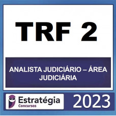 TRF 2  - ANALISTA JUDICIÁRIO - ÁREA JUDICIÁRIA - TRF2 - ESTRATÉGIA - 2023