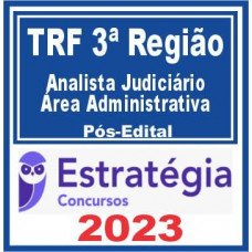 TRF 3  - ANALISTA JUDICIÁRIO - ÁREA ADMINISTRATIVA - ESTRATÉGIA - 2023 - PÓS EDITAL
