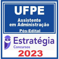 UFPE - ASSISTENTE EM ADMINITRAÇÃO - PÓS EDITAL - ESTRATÉGIA 2023
