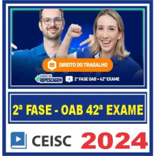 OAB 2ª FASE 42º EXAME – REPESCAGEM + REGULAR (DIREITO DO TRABALHO) - CEISC 2024.2