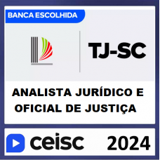 TJ SC - ANALISTA JURÍDICO E OFICIAL DE JUSTIÇA - TJSC - CEISC 2024