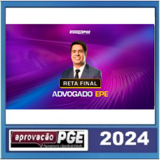 ADVOGADO EPE - RETA FINAL - PÓS EDITAL - APROVAÇÃO PGE 2024