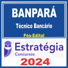 BANPARÁ (Técnico Bancário + PASSO) - PÓS EDITAL - ESTRATÉGIA - 2024