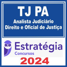 TJ PA (Analista Judiciário – Direito e Oficial de Justiça) Pacote Completo – Estratégia 2024