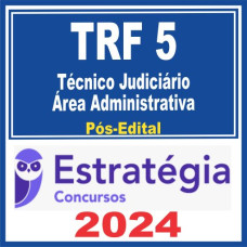 TRF 5ª Região (Técnico Judiciário – Área Administrativa) Pós Edital – Estratégia 2024