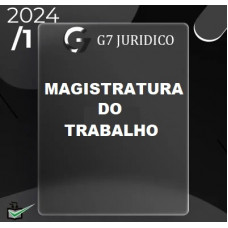 MAGISTRATURA DO TRABALHO - G7 JURÍDICO 2024