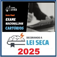 RETA FINAL - EXAME NACIONAL DE CARTÓRIOS - ENAC – Decorando a Lei Seca 2025 Pós Edital