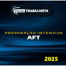 PREPARAÇÃO INTENSIVA AFT (Auditor Fiscal do Trabalho) - ESCOLA TRABALHISTA 2025 