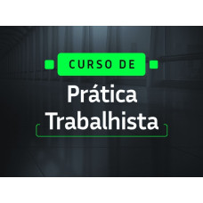 CURSO DE PRÁTICA TRABALHISTA - ESCOLA TRABALHISTA 2025 