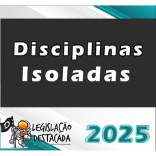 DISCIPLINAS ISOLADAS LEGISLAÇÃO DESTACADA  2025