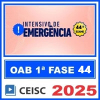 OAB 44 - 1ª FASE - INTENSIVO DE EMERGÊNCIA - CEISC - 2025