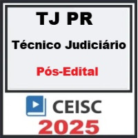TJ PR ( Técnico Judiciário ) Pós Edital – Ceisc 2025