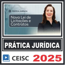 Prática Jurídica (Nova Lei de Licitações e Contratos) Ceisc 2025