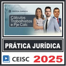 Prática Jurídica (Cálculos Trabalhistas e PJe Calc) Ceisc 2025