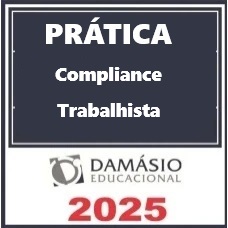 PRÁTICA COMPLIANCE TRABALHISTA - DAMÁSIO 2025 