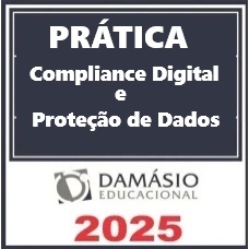 PRÁTICA COMPLIANCE DIGITAL E PROTEÇÃO DE DADOS - DAMÁSIO 2025 