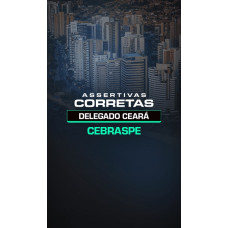 ASSERTIVAS CORRETAS - DELEGADO CEARÁ DEDICAÇÃO DELTA 2025 RETA FINAL