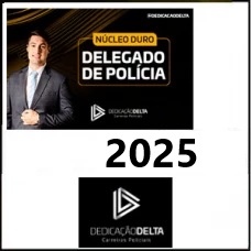 PREPARAÇÃO NÚCLEO DURO DELEGADO DE POLÍCIA 2025 – DEDICAÇÃO DELTA