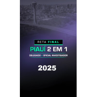 RETA FINAL PC PI 2 EM 1 – DELEGADO E INVESTIGADOR DE POLÍCIA PIAUÍ  DEDICAÇÃO DELTA 2025 
