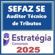 SEFAZ-SE (Auditor Técnico de Tributos) Pacote Estratégia 2025