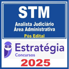 STM (Analista Judiciário – Área Administrativa ) Estratégia 2025 - PÓS EDITAL