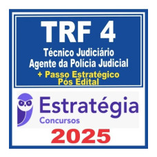 TRF 4ª Região (Técnico Judiciário – Agente da Polícia Judicial + Passo) Pós Edital – Estratégia 2025