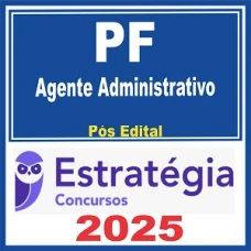 PF – Polícia Federal (Agente Administrativo ) Pós Edital – Estratégia 2025